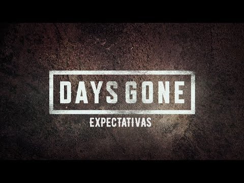 Days Gone | Exclusivo com o Bend Studio: Expectativas | PS4