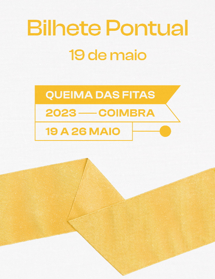 Queima das Fitas – 2023 | Bilhete Pontual | Dia 19