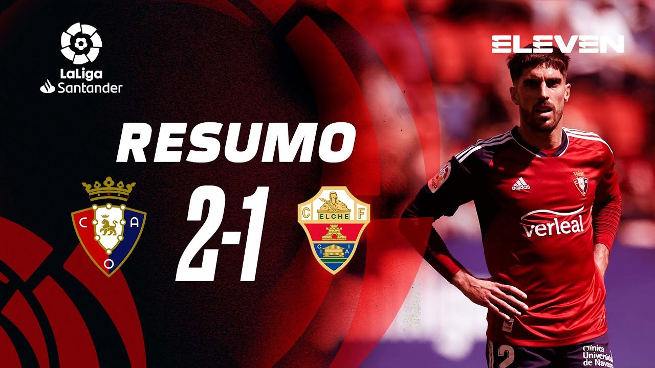 Resumo | Osasuna 2-1 Elche | LaLiga 22/23