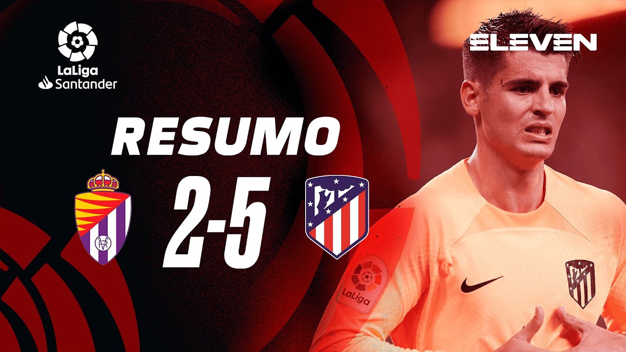 Resumo | Valladolid 2-5 Atl. Madrid | LaLiga 22/23