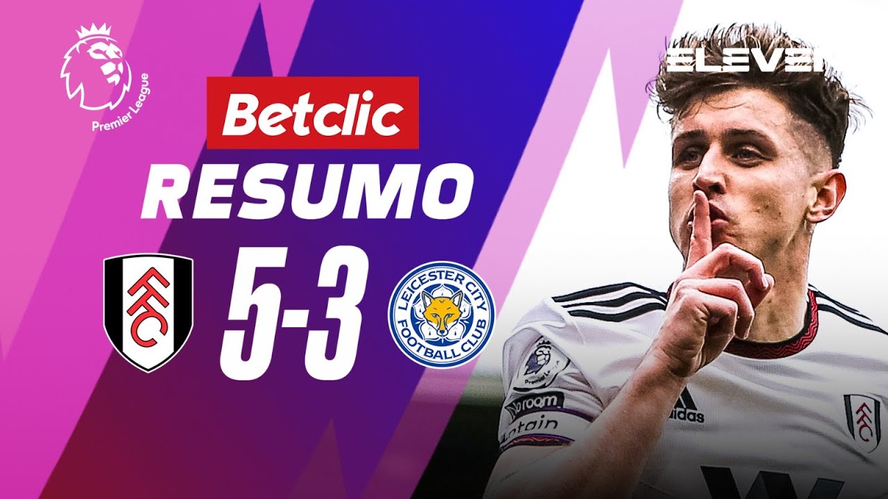 Resumo | Fulham 5-3 Leicester | Premier League 22/23